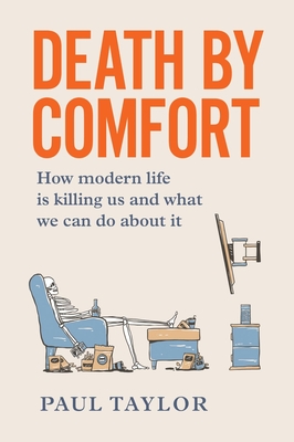 Death by Comfort: How modern life is killing us and what we can do about it - Taylor, Paul