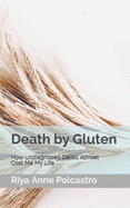 Death by Gluten: How Undiagnosed Celiac Almost Cost Me My Life