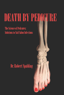 Death By Pedicure: The Science of Pedicures: Solutions to Nail Salon Infections