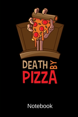 Death By Pizza Notebook: Dot Grid Notebook With 120 Pages - Journals, Fast Food