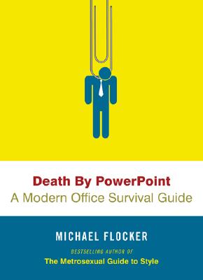 Death by PowerPoint: A Modern Office Survival Guide - Flocker, Michael