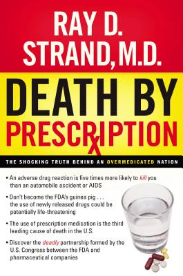 Death by Prescription: The Shocking Truth Behind an Overmedicated Nation - Strand, Ray