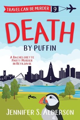 Death by Puffin: A Bachelorette Party Murder in Reykjavik - Alderson, Jennifer S