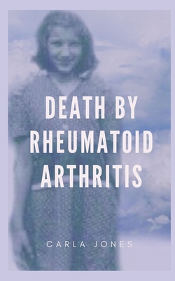 Death by Rheumatoid Arthritis - Jones, Carla