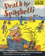 Death by Spaghetti: Bizarre, Baffling and Bonkers True Stories from "In the News" - Sussman, Paul (Editor)