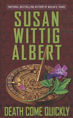 Death Come Quickly - Albert, Susan Wittig, Ph.D.