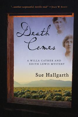 Death Comes: A Willa Cather and Edith Lewis Mystery - Hallgarth, Sue