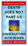 Death Does Not Part Us: Conversations with Heaven - Sechrist, Elsie R, and Cayce, Charles Thomas, Ph.D. (Foreword by)