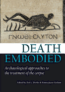 Death Embodied: Archaeological approaches to the treatment of the corpse