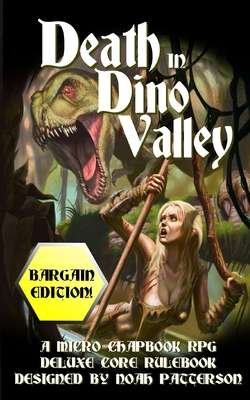 Death in Dino Valley (Bargain Edition): A Micro Chapbook RPG Deluxe Core Rulebook - Patterson, Noah