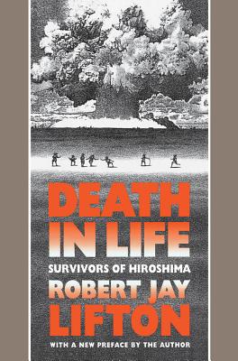 Death in Life: Survivors of Hiroshima - Lifton, Robert Jay