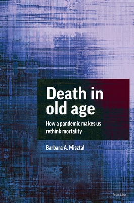 Death in Old Age: How a Pandemic Makes Us Rethink Mortality - Misztal, Barbara a