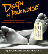 Death in Paradise: An Illustrated History of the Los Angeles County Department of Coroner - Blanche, Tony, and Schrieber, Brad, and Hernandez, Anthony T (Foreword by)