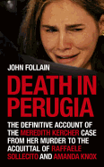Death in Perugia: The Definitive Account of the Meredith Kercher Case from Her Murder to the Acquittal of Raffaele Sollecito and Amanda Knox