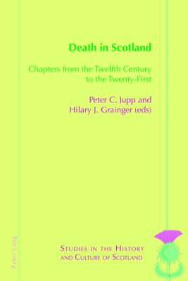 Death in Scotland: Chapters From the Twelfth Century to the Twenty-First - Bold, Valentina, and Jupp, Peter C, and Grainger, Hilary J