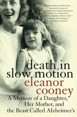 Death in Slow Motion: A Memoir of a Daughter, Her Mother, and the Beast Called Alzheimer's - Cooney, Eleanor