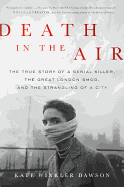 Death in the Air: The True Story of a Serial Killer, the Great London Smog, and the Strangling of a City