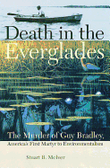 Death in the Everglades: The Murder of Guy Bradley, America's First Martyr to Environmentalism
