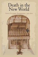 Death in the New World: Cross-Cultural Encounters, 1492-1800