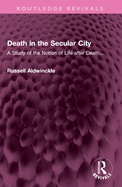 Death in the Secular City: A Study of the Notion of Life After Death...