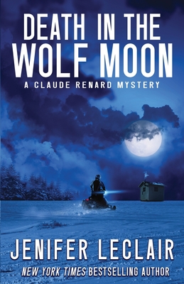 Death In The Wolf Moon: A Claude Renard Mystery - LeClair, Jenifer