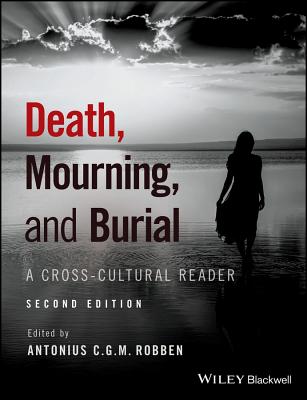 Death, Mourning, and Burial: A Cross-Cultural Reader - Robben, Antonius C. G. M. (Editor)