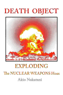 Death Object: Exploding the Nuclear Weapons Hoax