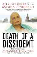 Death of a Dissident: The Poisoning of Alexander Litvinenko and the Return of the KGB