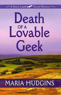Death of a Lovable Geek: A Dotsy Lamb Travel Mystery - Hudgins, Maria