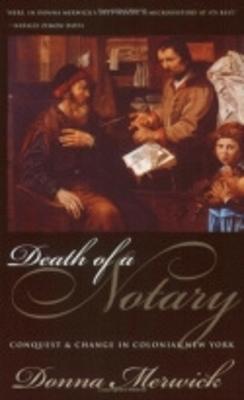 Death of a Notary: Conquest and Change in Colonial New York - Merwick, Donna