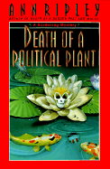 Death of a Political Plant: A Gardening Mystery - Ripley, Ann