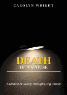 Death of a Spouse: A Memoir of Loving Through Lung Cancer