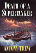 Death of a Supertanker - Trew, Antony