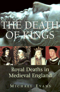 Death of Kings: Royal Deaths in Medieval England