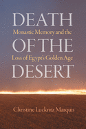 Death of the Desert: Monastic Memory and the Loss of Egypt's Golden Age