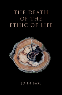Death of the Ethic of Life - Basl, John