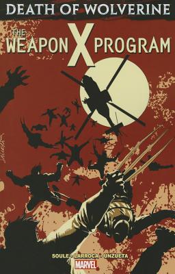 Death of Wolverine: The Weapon X Program - Soule, Charles (Text by)