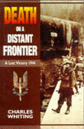 Death on a Distant Frontier: a Lost Victory 1944 - Whiting, Charles