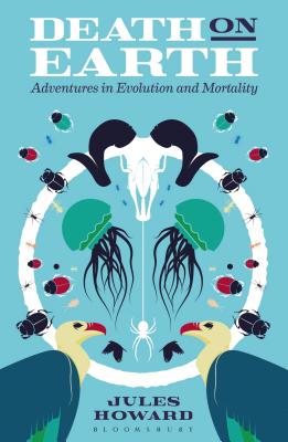 Death on Earth: Adventures in Evolution and Mortality - Howard, Jules