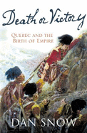 Death or Victory: The Battle of Quebec and the Birth of Empire