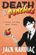 Death & Peaches: 13 Sweet and Sour Short Stories