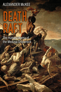 Death Raft: The Human Drama of the Medusa Shipwreck