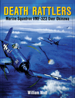 Death Rattlers: Marine Squadron Vmf-323 Over Okinawa - Wolf, William, Dr.