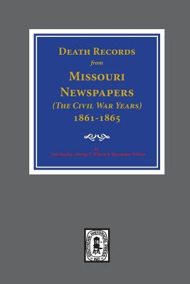 Death Records from Missouri Newspapers, 1861-1865. ( The Civil War Years ) - Stanley, Lois, and Wilson, George F, and Wilson, Maryhelen