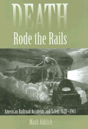 Death Rode the Rails: American Railroad Accidents and Safety, 1828-1965