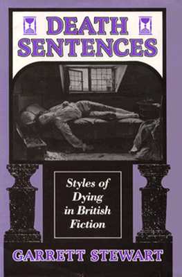 Death Sentences: Styles of Dying in British Fiction - Stewart, Garrett
