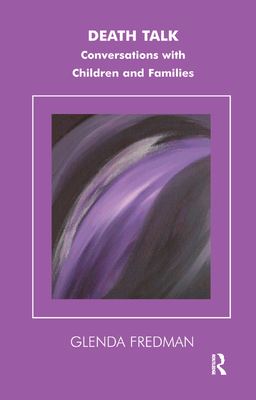 Death Talk: Conversations with Children and Families - Fredman, Glenda