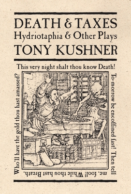 Death & Taxes: Hydriotaphia & Other Plays - Kushner, Tony, Professor