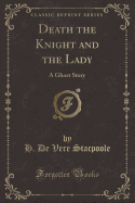 Death the Knight and the Lady: A Ghost Story (Classic Reprint)