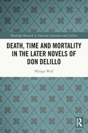 Death, Time and Mortality in the Later Novels of Don DeLillo